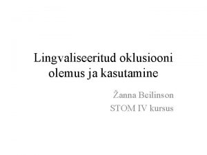 Lingvaliseeritud oklusiooni olemus ja kasutamine anna Beilinson STOM