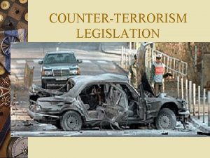 COUNTERTERRORISM LEGISLATION COUNTERTERRORISM LEGISLATION PORTFOLIO COMMITTEE FOR SAFETY