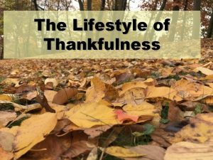 The Lifestyle of Thankfulness Thankful Thankful Merriam Webster