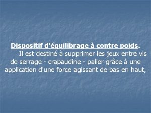 Dispositif dquilibrage contre poids Il est destin supprimer