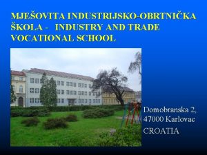 MJEOVITA INDUSTRIJSKOOBRTNIKA KOLA INDUSTRY AND TRADE VOCATIONAL SCHOOL