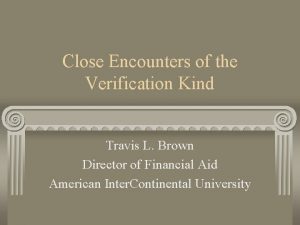 Close Encounters of the Verification Kind Travis L