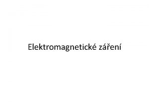 Elektromagnetick zen Elektromagnetick vlna E elektrick pole B