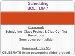 Scheduling SOL DM 1 Classwork Scheduling Class Project