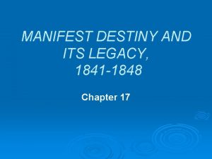MANIFEST DESTINY AND ITS LEGACY 1841 1848 Chapter