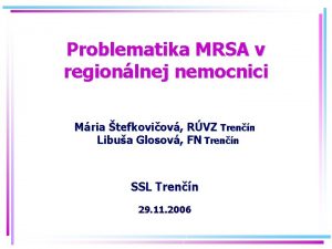 Problematika MRSA v regionlnej nemocnici Mria tefkoviov RVZ