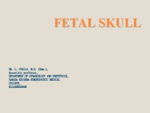 FETAL SKULL DR L GIRIJA M D Hom