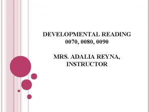 DEVELOPMENTAL READING 0070 0080 0090 MRS ADALIA REYNA