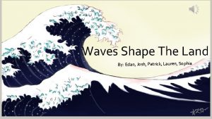 Waves Shape The Land By Edan Josh Patrick