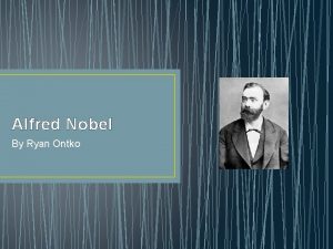 Alfred Nobel By Ryan Ontko Alfred Nobels Background