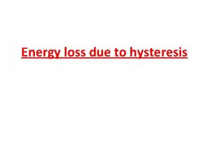 Energy loss due to hysteresis According to Ewings