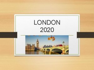 LONDON 2020 Londres 2020 Date de dpart le