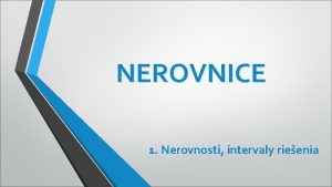 NEROVNICE 1 Nerovnosti intervaly rieenia o u vieme