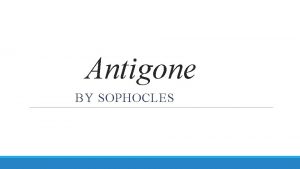 Antigone BY SOPHOCLES Greek Drama n Greek drama