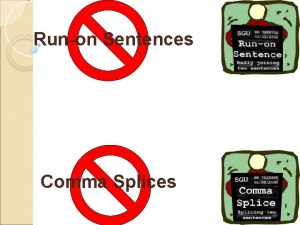 Runon Sentences Comma Splices Two independent clauses combined