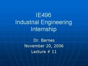 IE 496 Industrial Engineering Internship Dr Barnes November