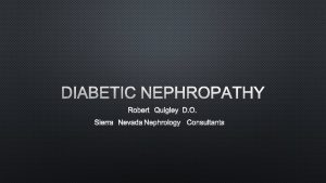 DIABETIC NEPHROPATHY ROBERT QUIGLEY D O SIERRA NEVADA