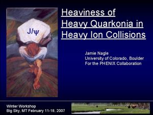 J Heaviness of Heavy Quarkonia in Heavy Ion J Heaviness of Heavy Quarkonia in Heavy Ion