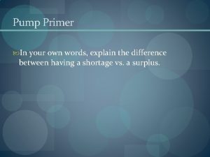 Pump Primer In your own words explain the