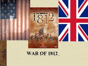 WAR OF 1812 The War of 1812 Causes