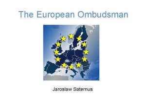The European Ombudsman Jaroslaw Saternus The European Ombudsman