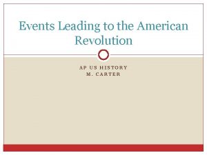 Events Leading to the American Revolution AP US