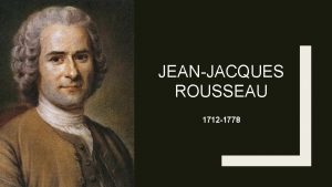 JEANJACQUES ROUSSEAU 1712 1778 LA VITA 1712 Nasce