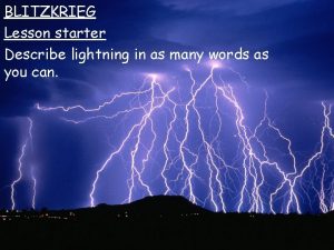 BLITZKRIEG Lesson starter Describe lightning in as many