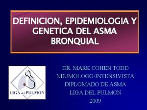 DEFINICION EPIDEMIOLOGIA Y GENETICA DEL ASMA BRONQUIAL DR