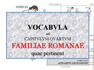 VOCABVLA ad CAPITVLVM QVARTVM FAMILIAE ROMANAE quae pertinent
