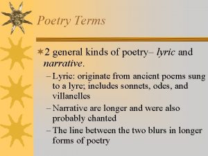 Poetry Terms 2 general kinds of poetry lyric