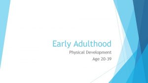 Early Adulthood Physical Development Age 20 39 Physical