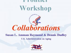 Frontier Workshop Collaborations Susan L Amman Raymond Dennis