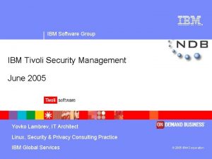 IBM Software Group IBM Tivoli Security Management June