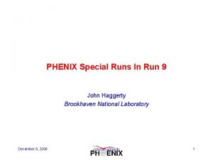 PHENIX Special Runs In Run 9 John Haggerty