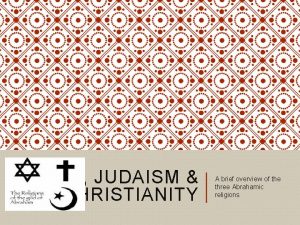 ISLAM JUDAISM CHRISTIANITY A brief overview of the