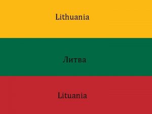 Lithuania Lituania Basics Capital Vilnius Population 3 mln