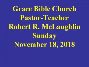 Grace Bible Church PastorTeacher Robert R Mc Laughlin
