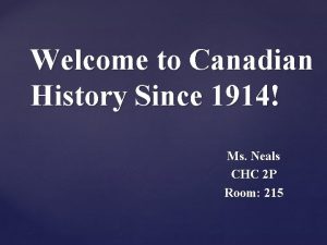 Welcome to Canadian History Since 1914 Ms Neals