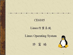 CE 6105 Linux Linux Operating System 1 Chapter