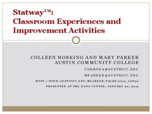 Statway Classroom Experiences and Improvement Activities COLLEEN HOSKING