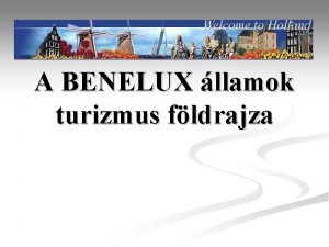 A BENELUX llamok turizmus fldrajza Hollandia Terlet km