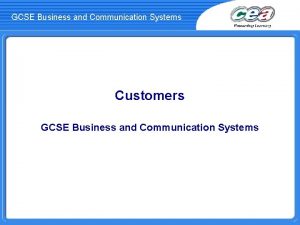 GCSE Business and Communication Systems Customers GCSE Business