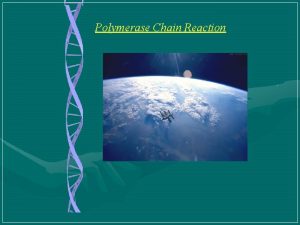 Polymerase Chain Reaction CONTENTSIntroduction PCR reaction components Mechanism