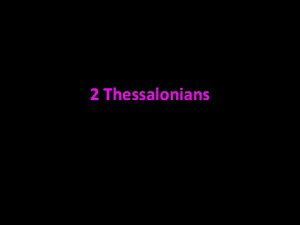 2 Thessalonians 2 Thessalonians Thessalonians strongly believed in