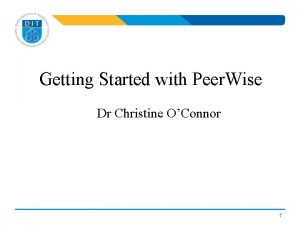 Getting Started with Peer Wise Dr Christine OConnor