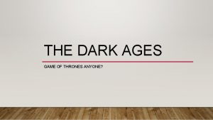 THE DARK AGES GAME OF THRONES ANYONE DECLINE