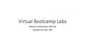 Virtual Bootcamp Labs Abhiram R Bhashyam MD Ph