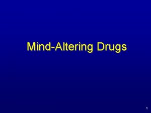 MindAltering Drugs 1 MindAltering Drugs Mindaltering drugs or