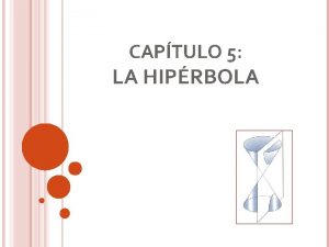 CAPTULO 5 LA HIPRBOLA Definicin Aplicaciones Se encuentran